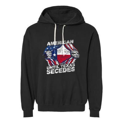 American Until Texas Secedes Sayings Texan Pride State Us Garment-Dyed Fleece Hoodie