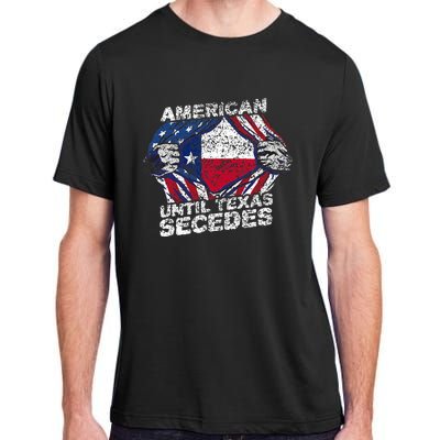 American Until Texas Secedes Sayings Texan Pride State Us Adult ChromaSoft Performance T-Shirt