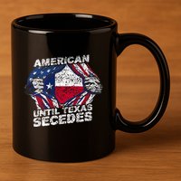 American Until Texas Secedes Sayings Texan Pride State Us 11oz C Handle Ceramic Mug