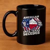 American Until Texas Secedes Sayings Texan Pride State Us 11oz C Handle Ceramic Mug