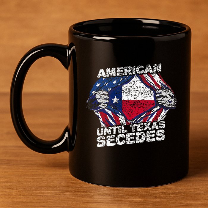 American Until Texas Secedes Sayings Texan Pride State Us 11oz C Handle Ceramic Mug