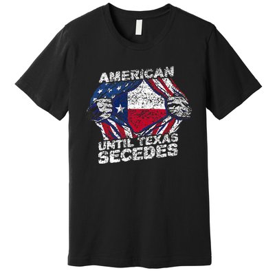 American Until Texas Secedes Sayings Texan Pride State Us Premium T-Shirt