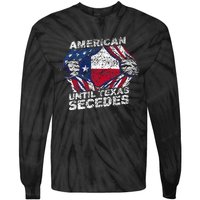 American Until Texas Secedes Sayings Texan Pride State Us Tie-Dye Long Sleeve Shirt