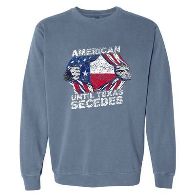 American Until Texas Secedes Sayings Texan Pride State Us Garment-Dyed Sweatshirt