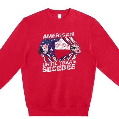 American Until Texas Secedes Sayings Texan Pride State Us Premium Crewneck Sweatshirt