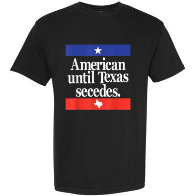 American Until Texas Secedes Garment-Dyed Heavyweight T-Shirt