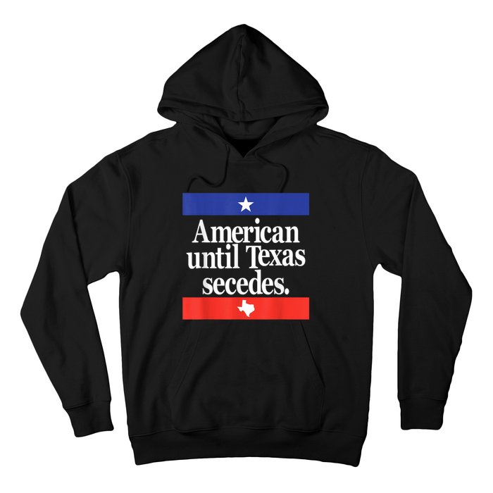 American Until Texas Secedes Hoodie