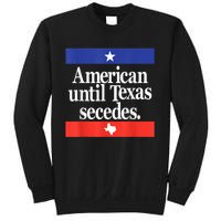 American Until Texas Secedes Sweatshirt