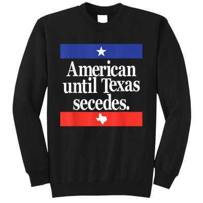 American Until Texas Secedes Sweatshirt