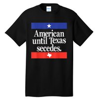 American Until Texas Secedes Tall T-Shirt