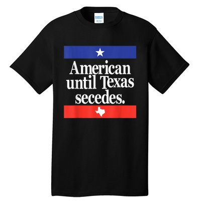 American Until Texas Secedes Tall T-Shirt