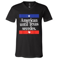 American Until Texas Secedes V-Neck T-Shirt