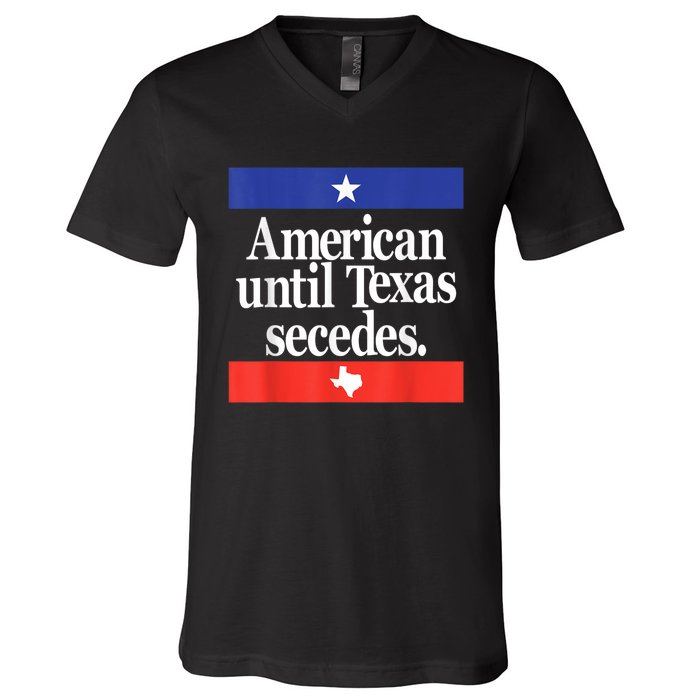 American Until Texas Secedes V-Neck T-Shirt