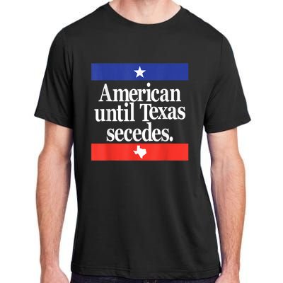 American Until Texas Secedes Adult ChromaSoft Performance T-Shirt