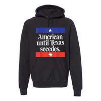 American Until Texas Secedes Premium Hoodie