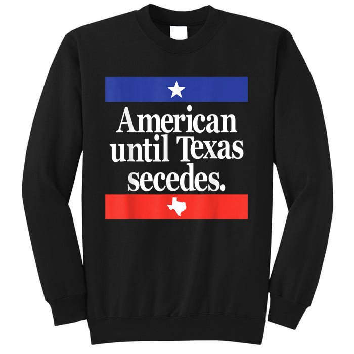 American Until Texas Secedes Tall Sweatshirt