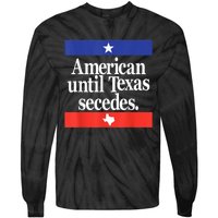 American Until Texas Secedes Tie-Dye Long Sleeve Shirt