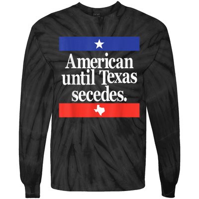 American Until Texas Secedes Tie-Dye Long Sleeve Shirt