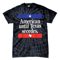 American Until Texas Secedes Tie-Dye T-Shirt