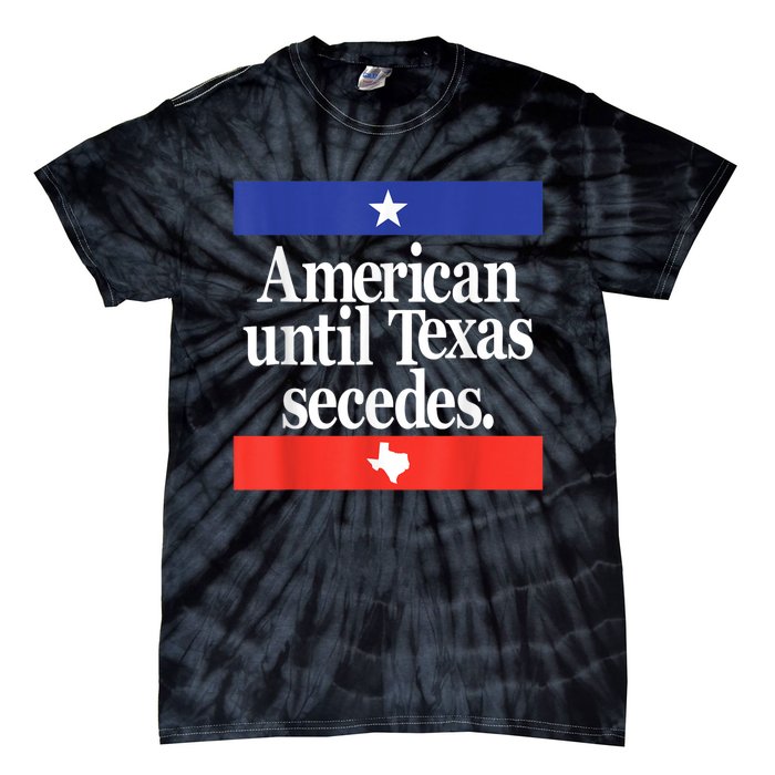 American Until Texas Secedes Tie-Dye T-Shirt