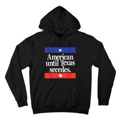 American Until Texas Secedes Tall Hoodie