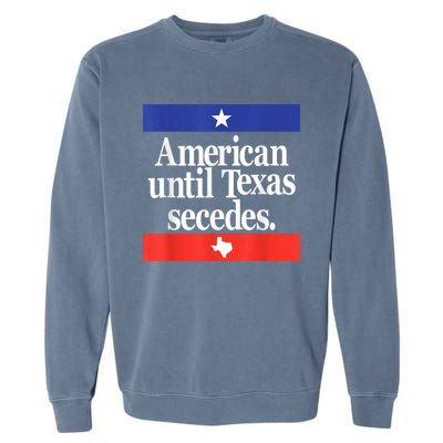 American Until Texas Secedes Garment-Dyed Sweatshirt