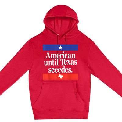 American Until Texas Secedes Premium Pullover Hoodie