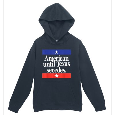 American Until Texas Secedes Urban Pullover Hoodie