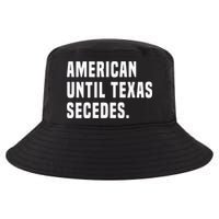 American Until Texas Secedes Funny Native Texan Cool Comfort Performance Bucket Hat