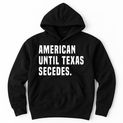 American Until Texas Secedes Funny Native Texan Hoodie