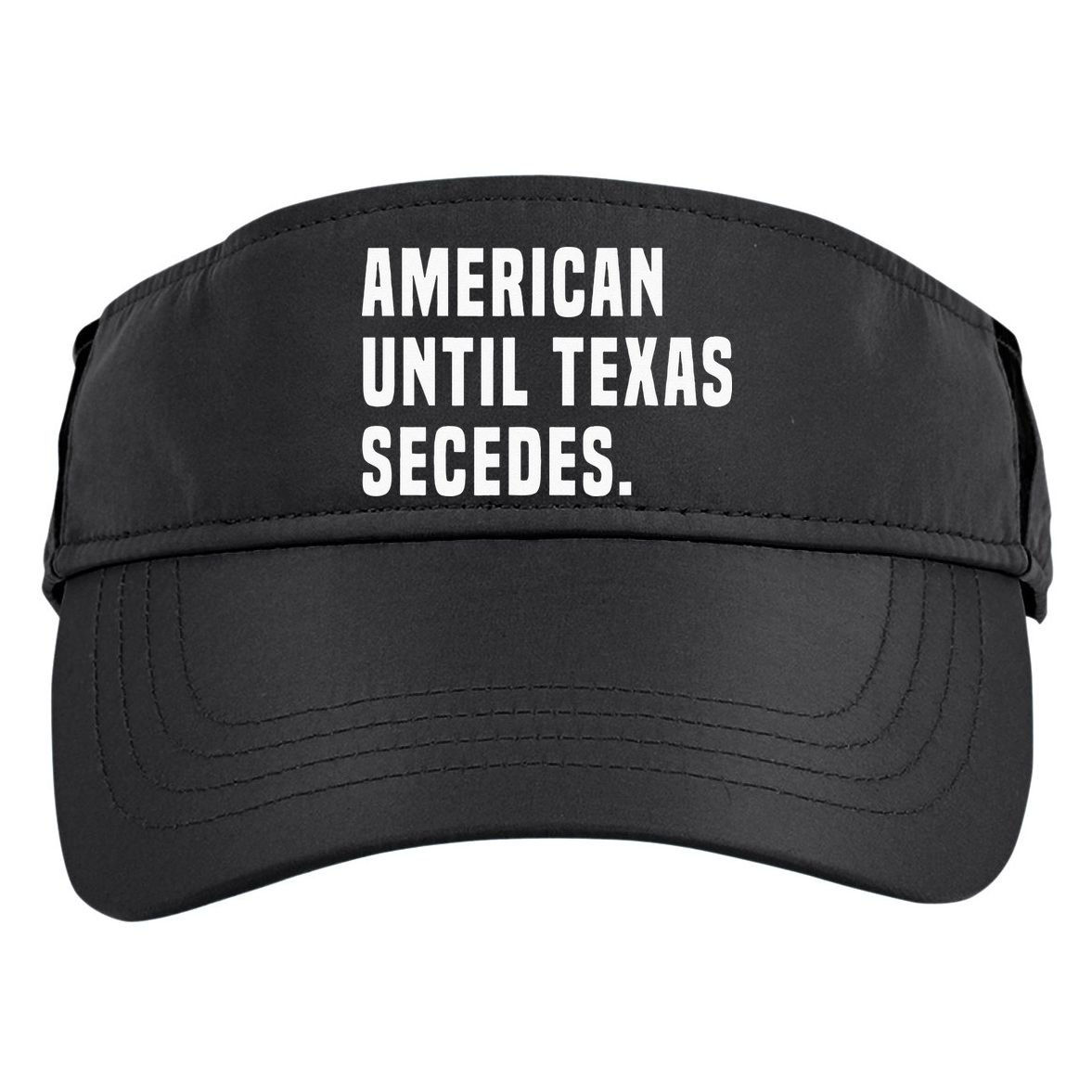 American Until Texas Secedes Funny Native Texan Adult Drive Performance Visor
