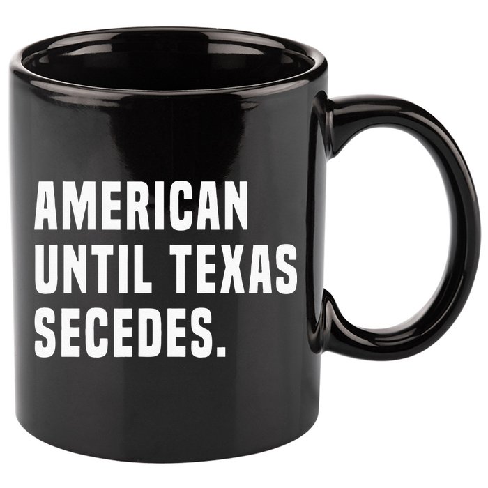 American Until Texas Secedes Funny Native Texan 11oz C Handle Ceramic Mug