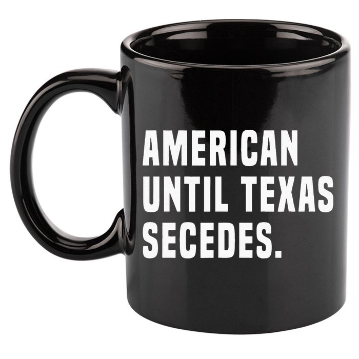 American Until Texas Secedes Funny Native Texan 11oz C Handle Ceramic Mug