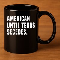 American Until Texas Secedes Funny Native Texan 11oz C Handle Ceramic Mug