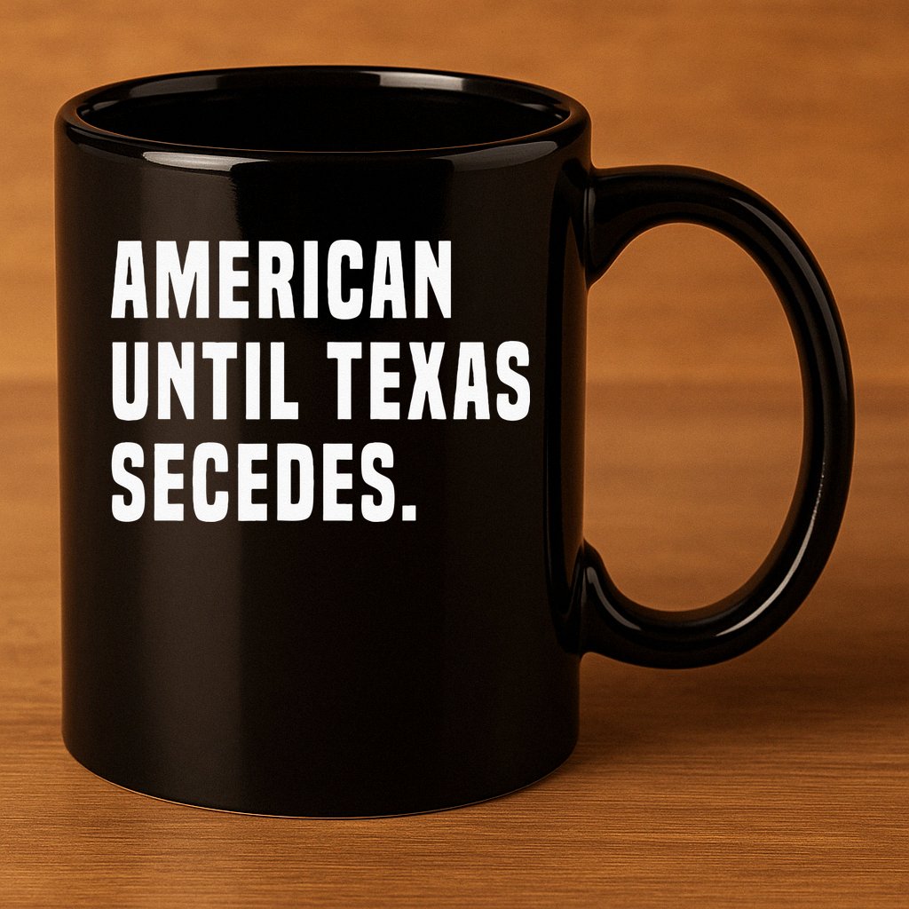 American Until Texas Secedes Funny Native Texan 11oz C Handle Ceramic Mug