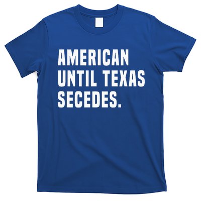 American Until Texas Secedes Funny Native Texan T-Shirt
