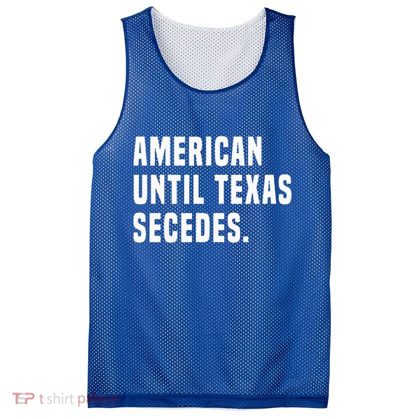 American Until Texas Secedes Funny Native Texan Mesh Reversible Basketball Jersey Tank