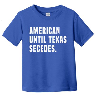 American Until Texas Secedes Funny Native Texan Toddler T-Shirt