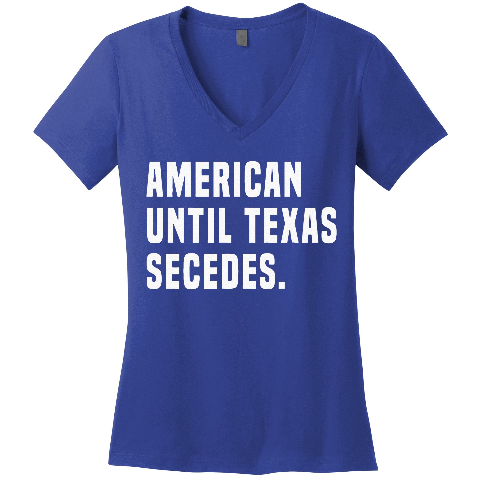 American Until Texas Secedes Funny Native Texan Women's V-Neck T-Shirt