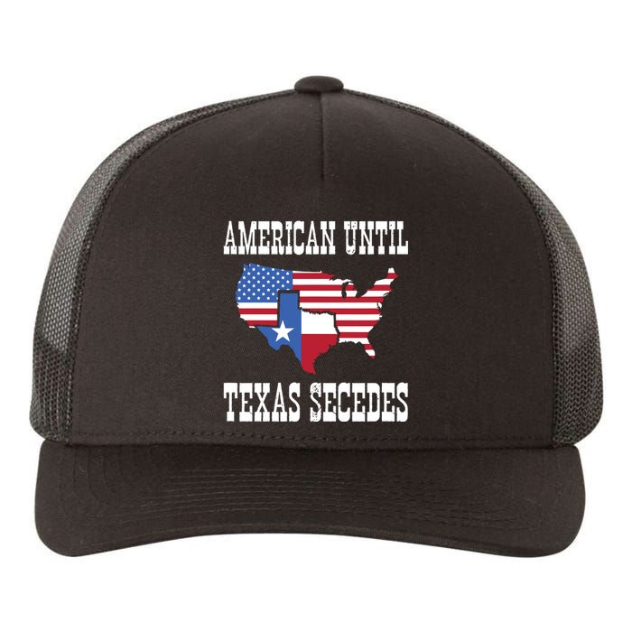 American Until Texas Secedes For Lone Star States Yupoong Adult 5-Panel Trucker Hat