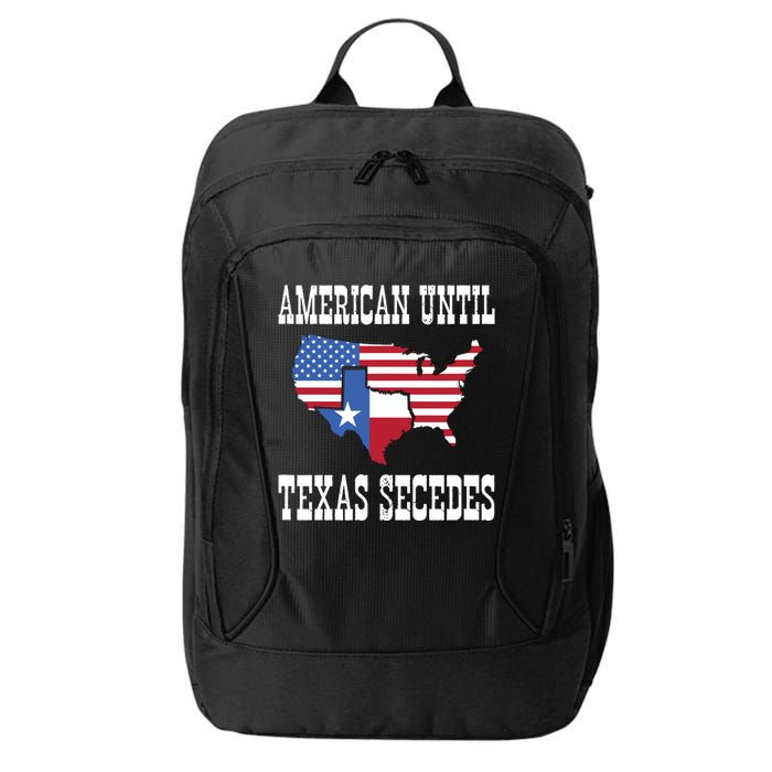 American Until Texas Secedes For Lone Star States City Backpack