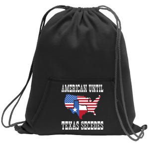 American Until Texas Secedes For Lone Star States Sweatshirt Cinch Pack Bag