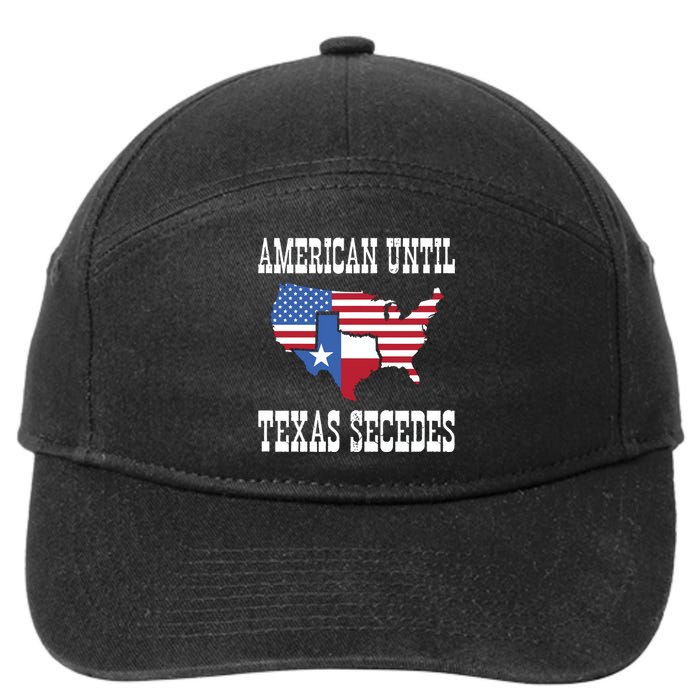 American Until Texas Secedes For Lone Star States 7-Panel Snapback Hat