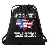 American Until Texas Secedes For Lone Star States Drawstring Bag