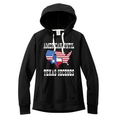 American Until Texas Secedes For Lone Star States Women's Fleece Hoodie