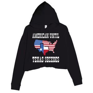 American Until Texas Secedes For Lone Star States Crop Fleece Hoodie