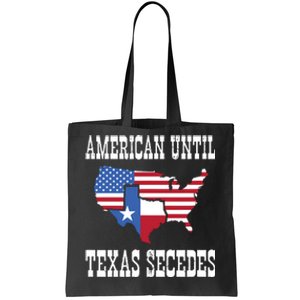 American Until Texas Secedes For Lone Star States Tote Bag