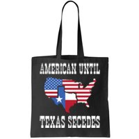 American Until Texas Secedes For Lone Star States Tote Bag