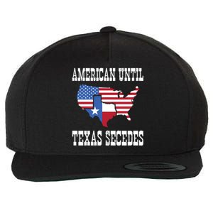 American Until Texas Secedes For Lone Star States Wool Snapback Cap