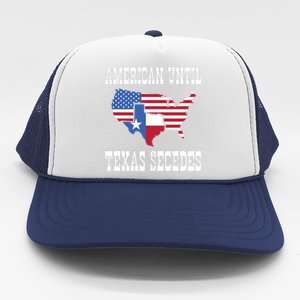 American Until Texas Secedes For Lone Star States Trucker Hat